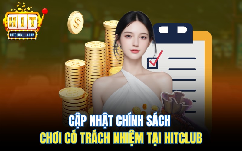 Chơi Có Trách Nhiệm Hitclub | Trải Nghiệm Giải Trí An Toàn Tuyệt Đối 2 Cập nhật chính sách chơi có trách nhiệm HitClub