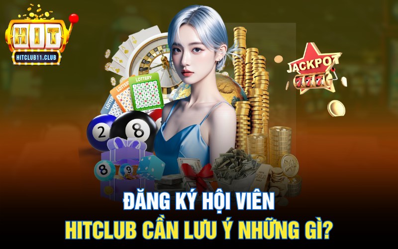 Đăng Ký Hitclub | Hướng Dẫn Và Ý Khi Tạo Tài Khoản Cho Newbie 4 Đăng ký hội viên Hitclub cần lưu ý những gì?