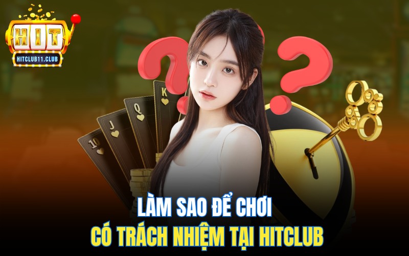Chơi Có Trách Nhiệm Hitclub | Trải Nghiệm Giải Trí An Toàn Tuyệt Đối 4 Làm sao để chơi có trách nhiệm tại HitClub