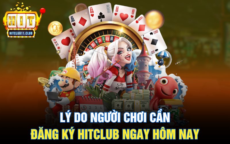 Đăng Ký Hitclub | Hướng Dẫn Và Ý Khi Tạo Tài Khoản Cho Newbie 1 Lý do người chơi cần đăng ký HitClub ngay hôm nay