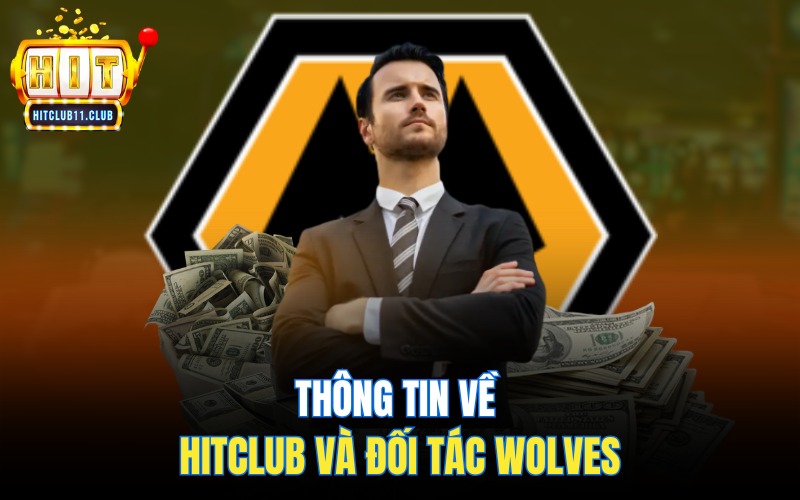 Đối Tác Hitclub | Đồng Hành Cùng CLB Wolves Tại Ngoại Hạng Anh 1 Thông tin về Hitclub và đối tác Wolves