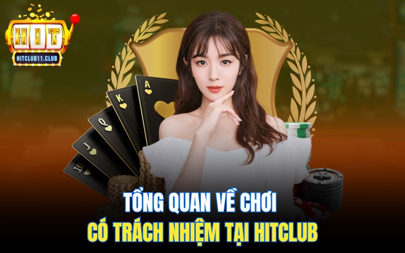 Chơi Có Trách Nhiệm Hitclub | Trải Nghiệm Giải Trí An Toàn Tuyệt Đối 1 Tổng quan về chơi có trách nhiệm HitClub